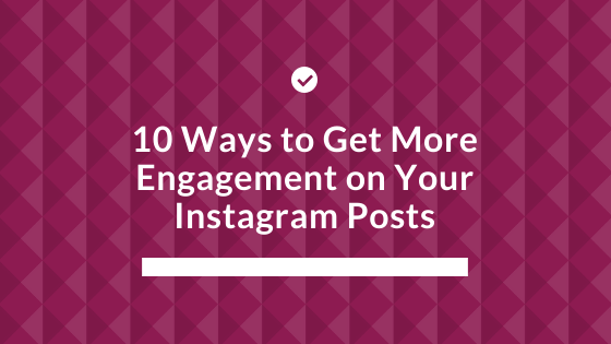 10 ways to get more engagement on your Instagram Posts